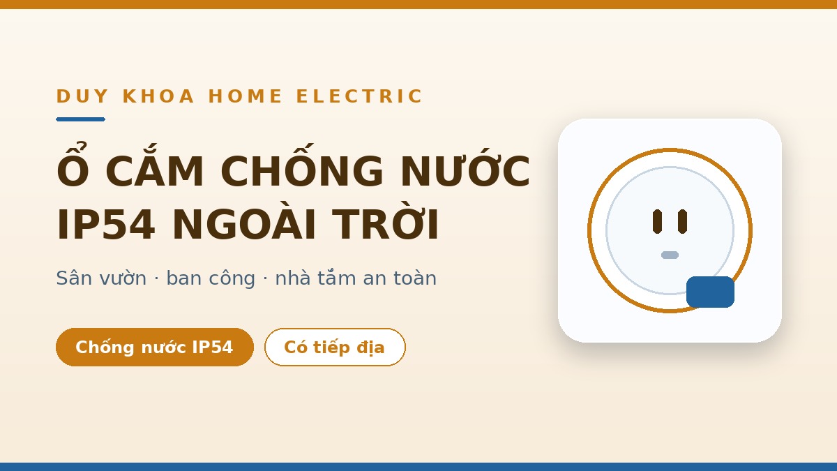 Ổ cắm chống nước ngoài trời IP54 là gì? Có nên dùng cho sân vườn, ban công, nhà tắm?
