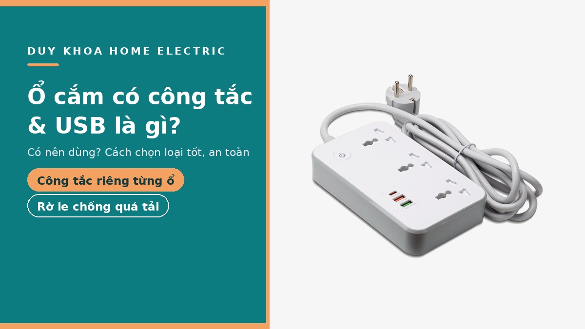 Ổ cắm có công tắc là gì? Có nên dùng, cách chọn loại tốt và an toàn