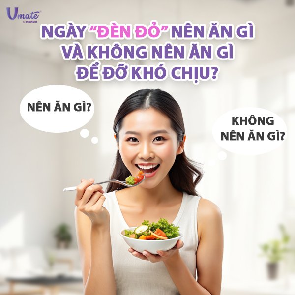 Ngày “đèn đỏ” nên ăn gì và không nên ăn gì để đỡ khó chịu?