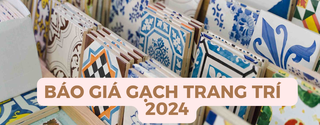 BÁO GIÁ GẠCH TRANG TRÍ 2024