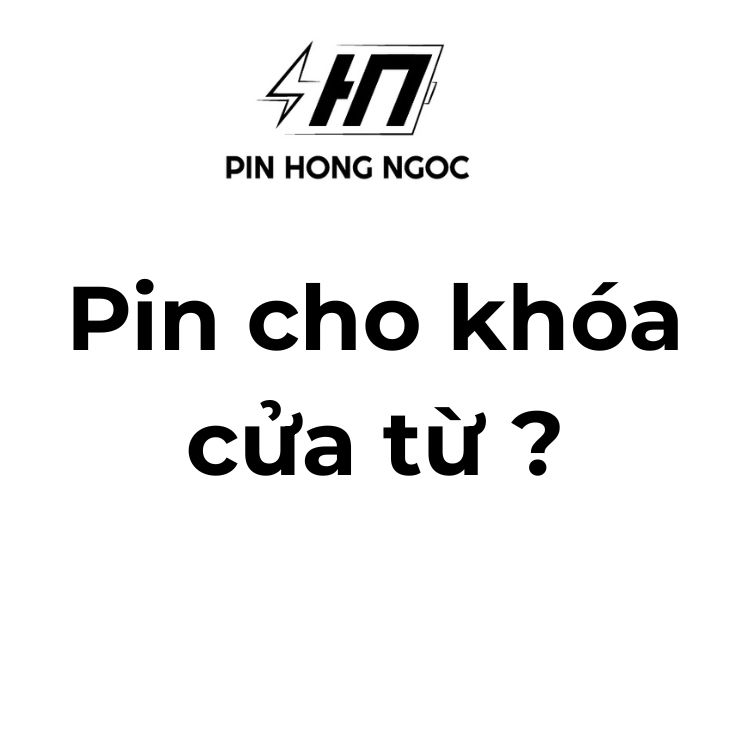 Top pin tốt nhất cho khóa cửa từ – Giải pháp bền bỉ, an toàn cho thiết bị