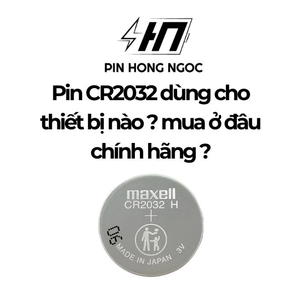 Pin CR2032 dùng cho thiết bị nào? Mua ở đâu chính hãng?