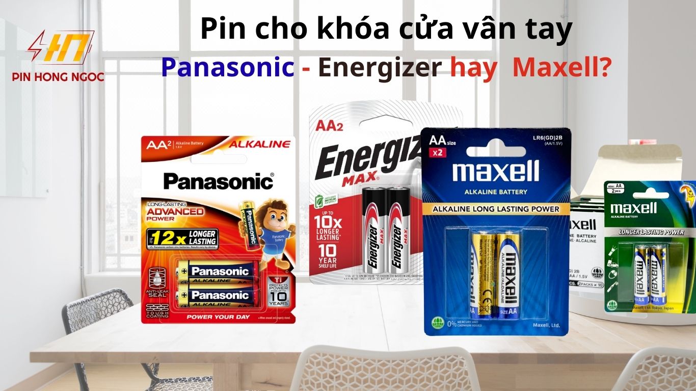 Pin cho khóa cửa vân tay: Panasonic Alkaline, Energizer Max, Maxell LR6 (GD)