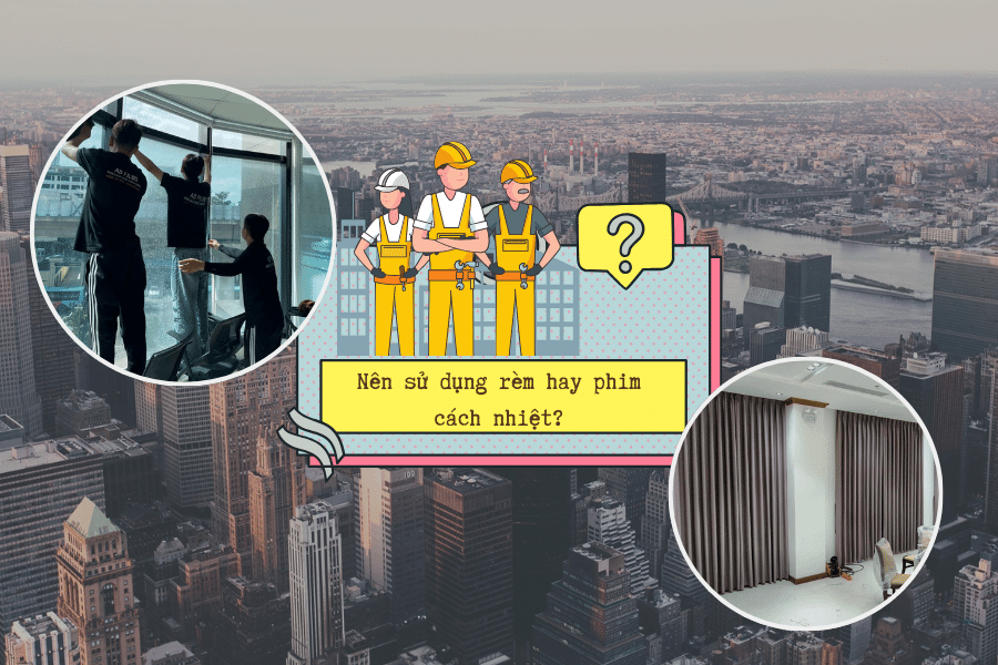 Nên sử dụng rèm hay phim cách nhiệt chống nắng nóng?