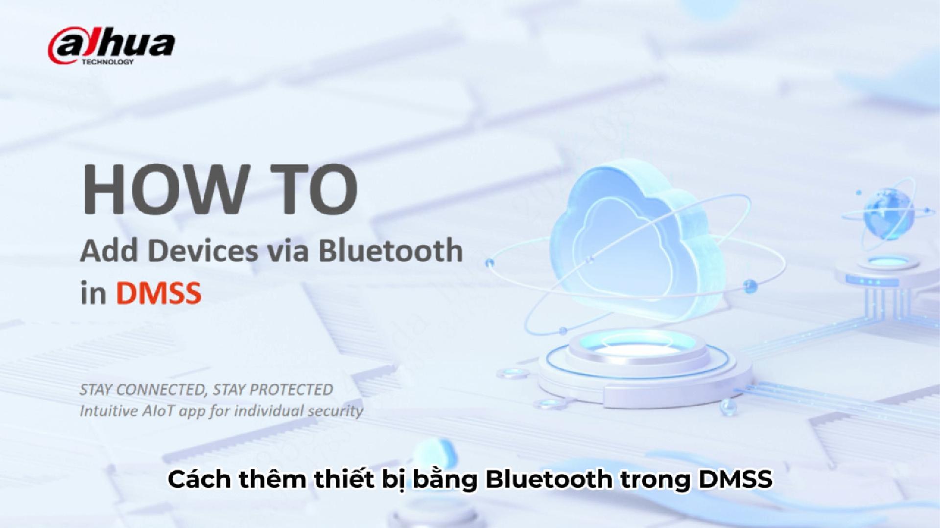 Video Hướng dẫn cài đặt thêm camera Wifi DAHUA vào APP DMSS qua Bluetooth dễ dàng 100% thành công