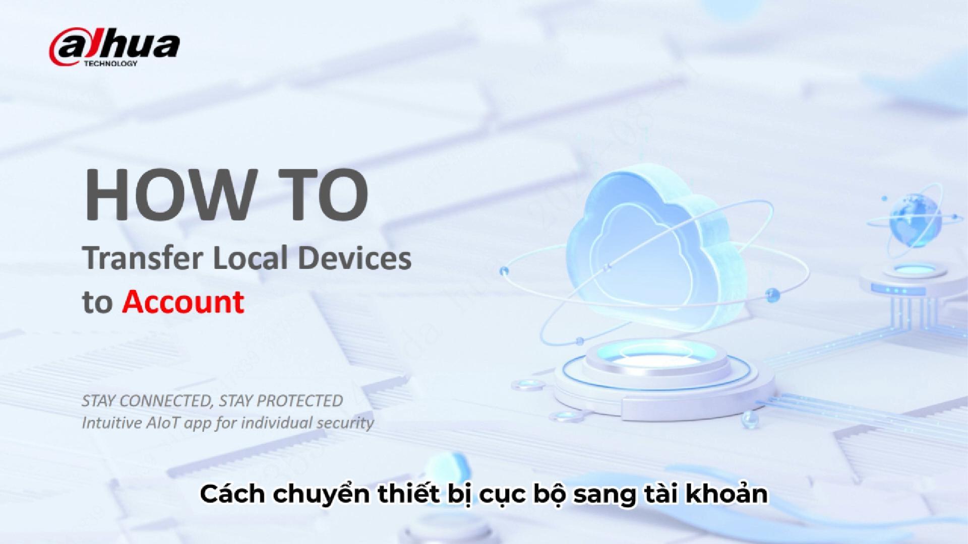 Video Hướng dẫn chuyển thiết bị cục bộ sang tài khoản quản lý camera DAHUA trên APP DMSS
