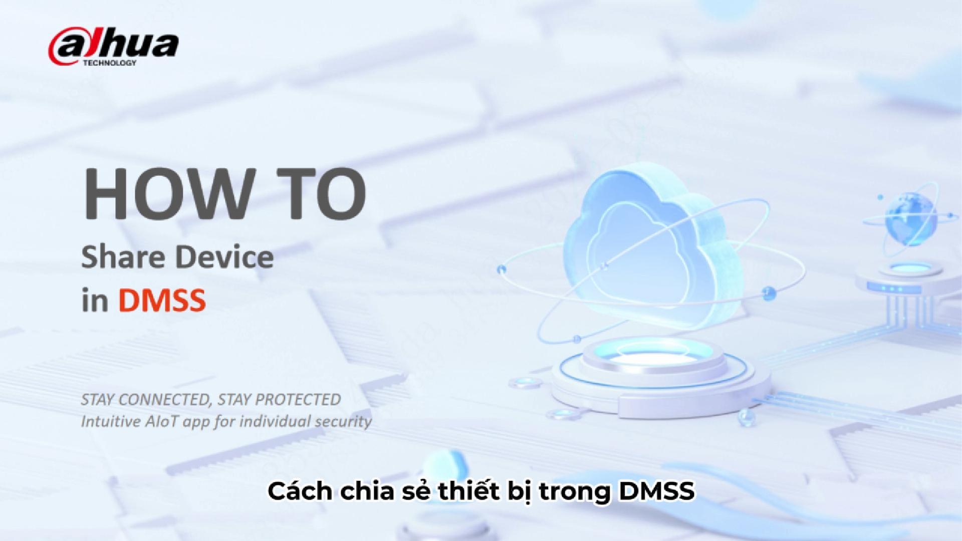 Video hướng dẫn chia sẻ quyền xem camera DAHUA cho người khác trên APP DMSS