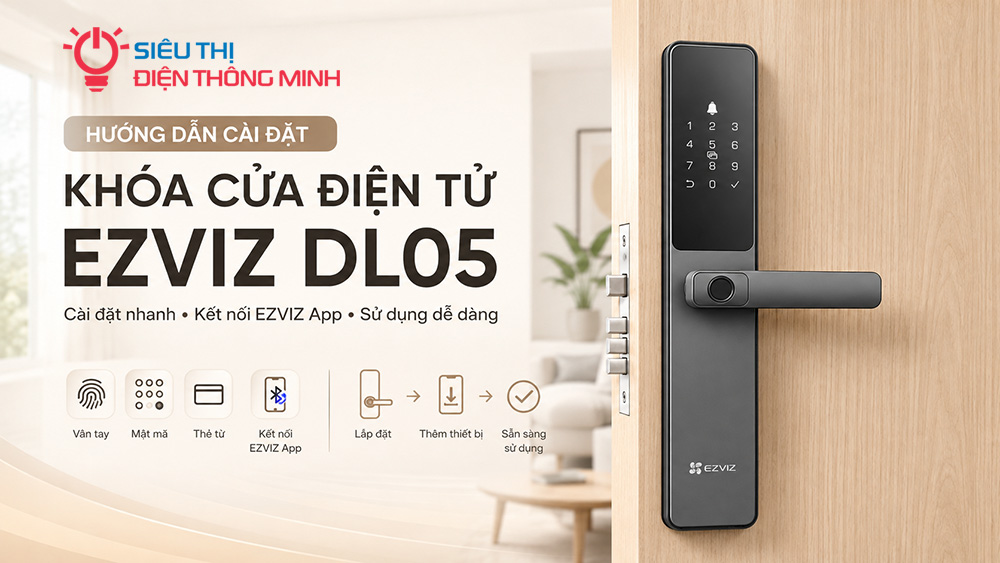 Hướng dẫn cài đặt Khóa cửa điện tử EZVIZ DL05
