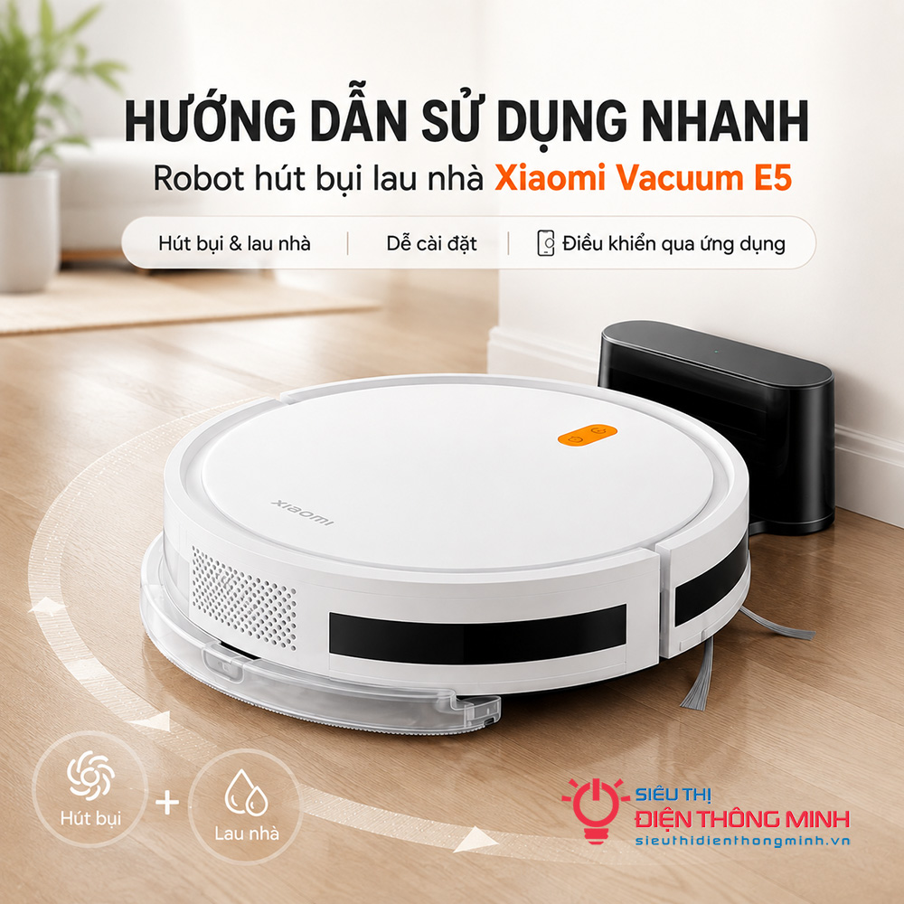 Hướng dẫn sử dụng nhanh Robot hút bụi lau nhà Xiaomi Vacuum E5