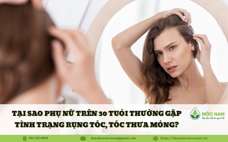 TẠI SAO PHỤ NỮ TRÊN 30 TUỔI THƯỜNG GẶP TÌNH TRẠNG RỤNG TÓC, TÓC THƯA MỎNG?
