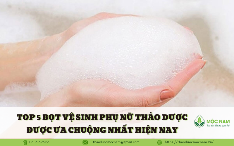 Top 5 bọt vệ sinh phụ nữ thảo dược được ưa chuộng nhất hiện nay