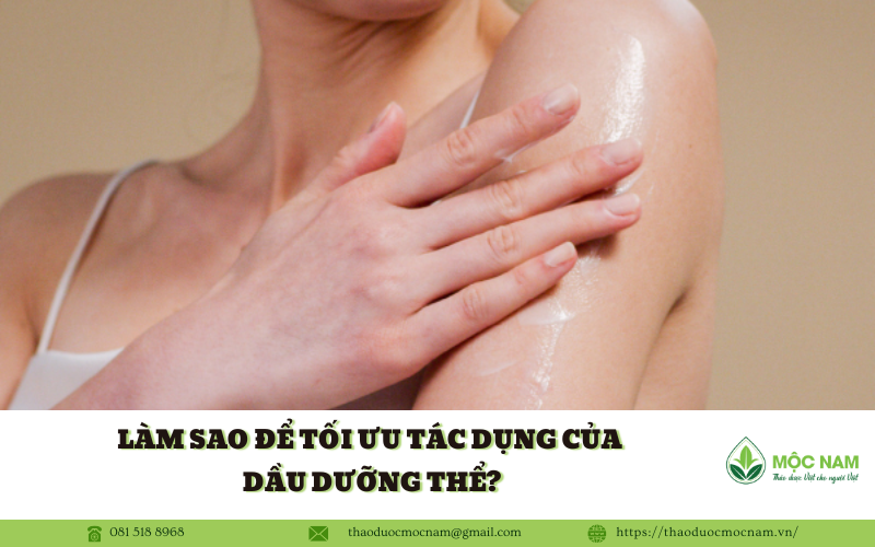 Làm sao để tối ưu tác dụng của dầu dưỡng thể?