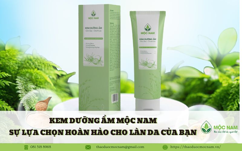 Kem dưỡng ẩm Mộc Nam - Sự lựa chọn hoàn hảo cho làn da của bạn