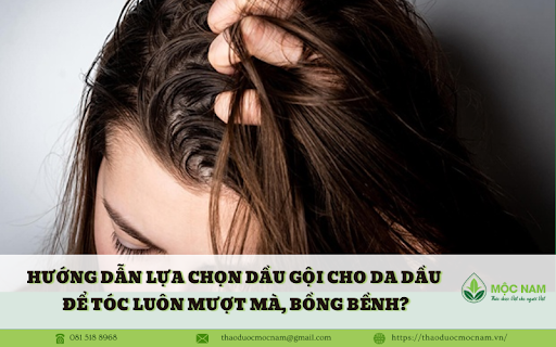 Làm sao để lựa chọn dầu gội cho da dầu để tóc luôn mượt mà, bồng bềnh?