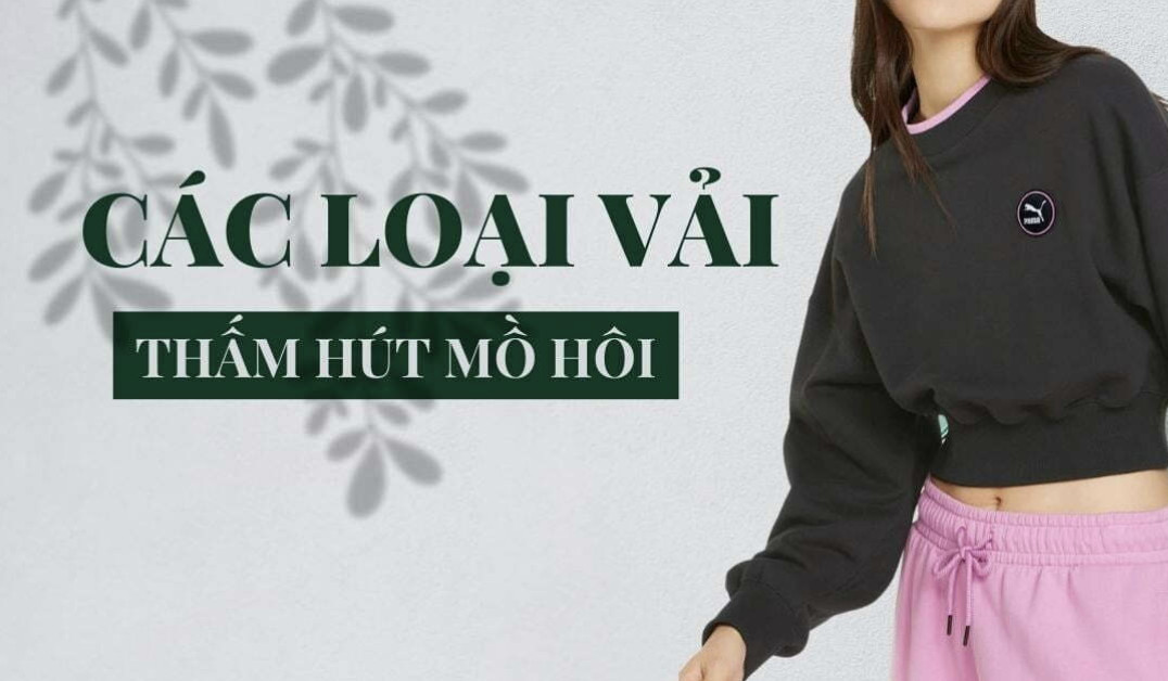 Mách nhỏ bí quyết lựa chọn chất liệu vải thấm hút mồ hôi tốt