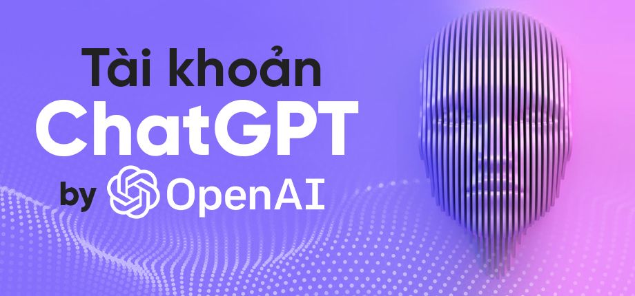Tài khoản OpenAI - ChatGPT (Vĩnh viễn)