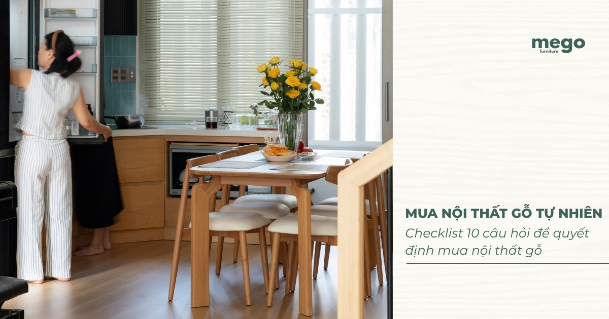 Checklist 10 câu hỏi để quyết định mua nội thất gỗ tự nhiên nhanh chóng