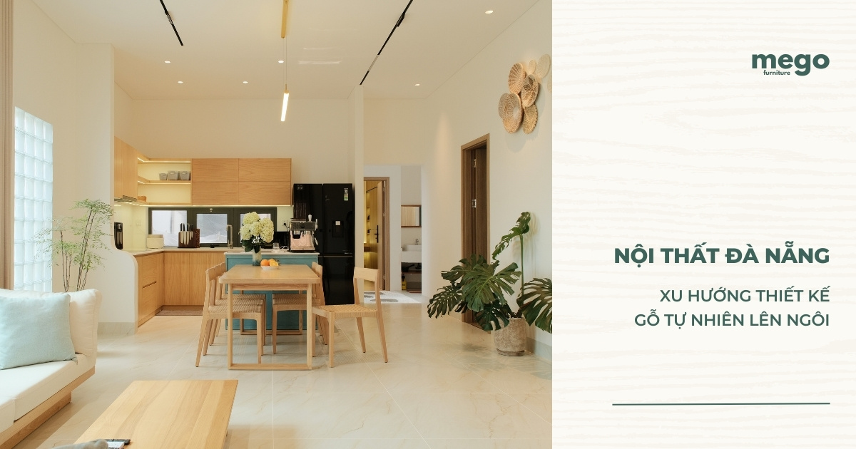 Nội Thất Đà Nẵng: Xu Hướng Thiết Kế Gỗ Tự Nhiên Lên Ngôi