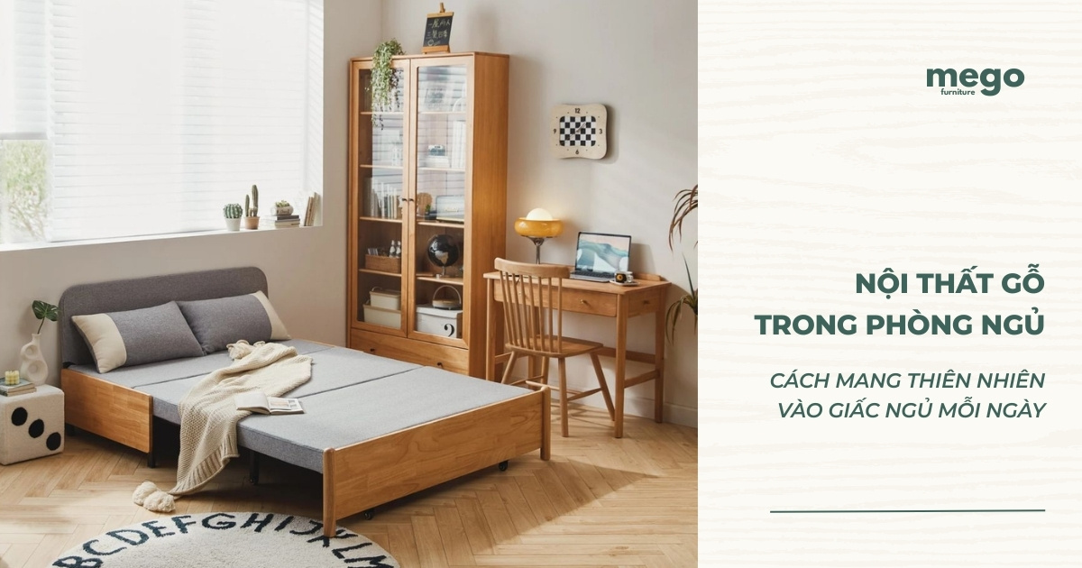 Nội thất gỗ trong phòng ngủ - Cách mang thiên nhiên vào giấc ngủ mỗi ngày