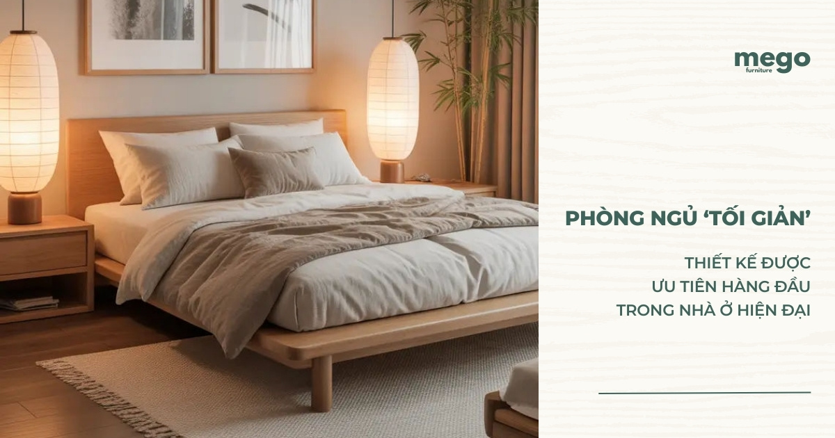 Phòng Ngủ Tối Giản: Thiết Kế Được Ưu Tiên Hàng Đầu Trong Nhà Ở Hiện Đại