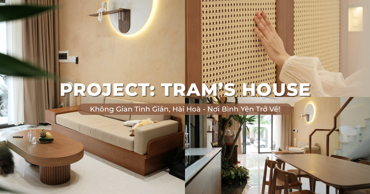 TRÂM'S HOUSE: Không Gian Nhà Ở Tinh Giản - Nơi Bình Yên Trở Về Giữa Lòng Thành Phố Đáng Sống