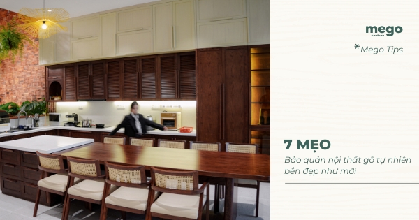 7 MẸO BẢO QUẢN NỘI THẤT GỖ TỰ NHIÊN BỀN ĐẸP NHƯ MỚI