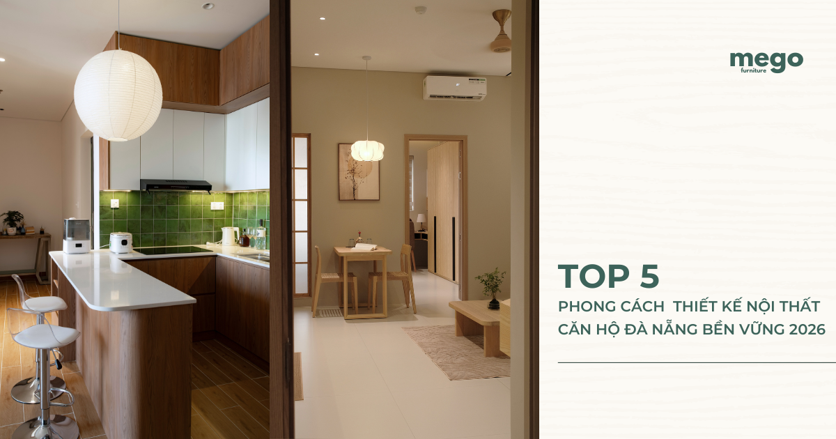 TOP 5 PHONG CÁCH THIẾT KẾ NỘI THẤT CĂN HỘ ĐÀ NẴNG BỀN VỮNG 2026