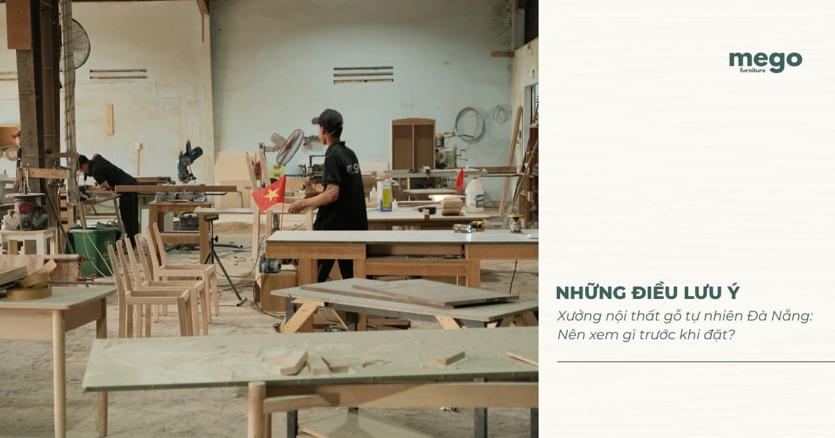 Nên xem gì khi chọn xưởng nội thất gỗ tự nhiên Đà Nẵng?