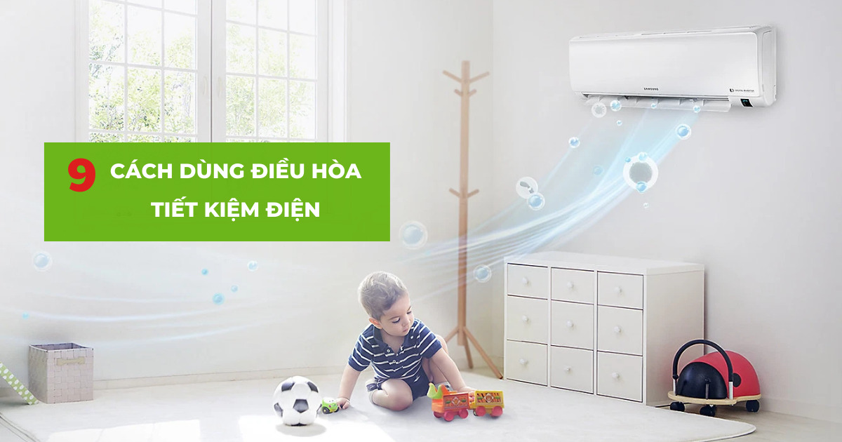 Cách sử dụng máy lạnh vào mùa nắng nóng hiệu quả và tiết kiệm điện
