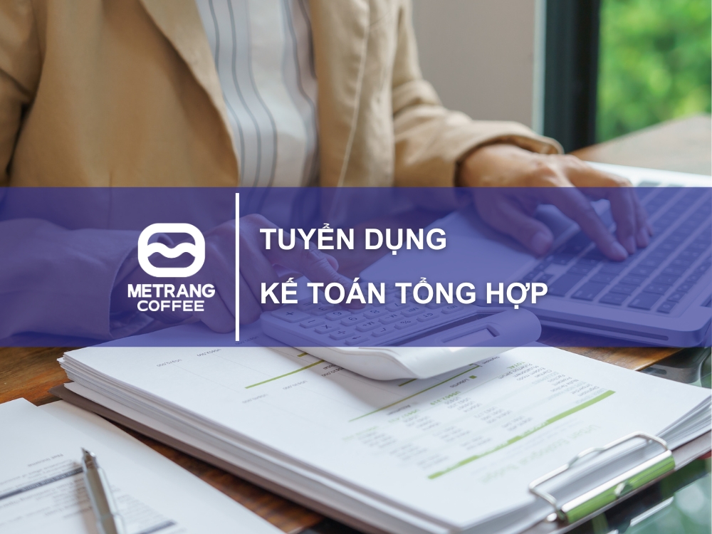 TUYỂN DỤNG KẾ TOÁN TỔNG HỢP