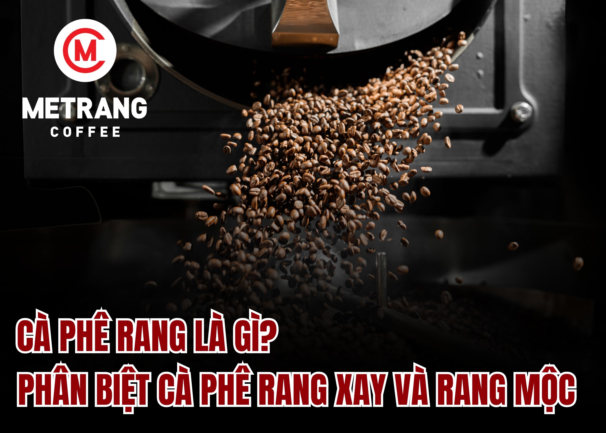 Cà phê rang là gì? Cách phân biệt cà phê rang mộc và cà phê rang xay