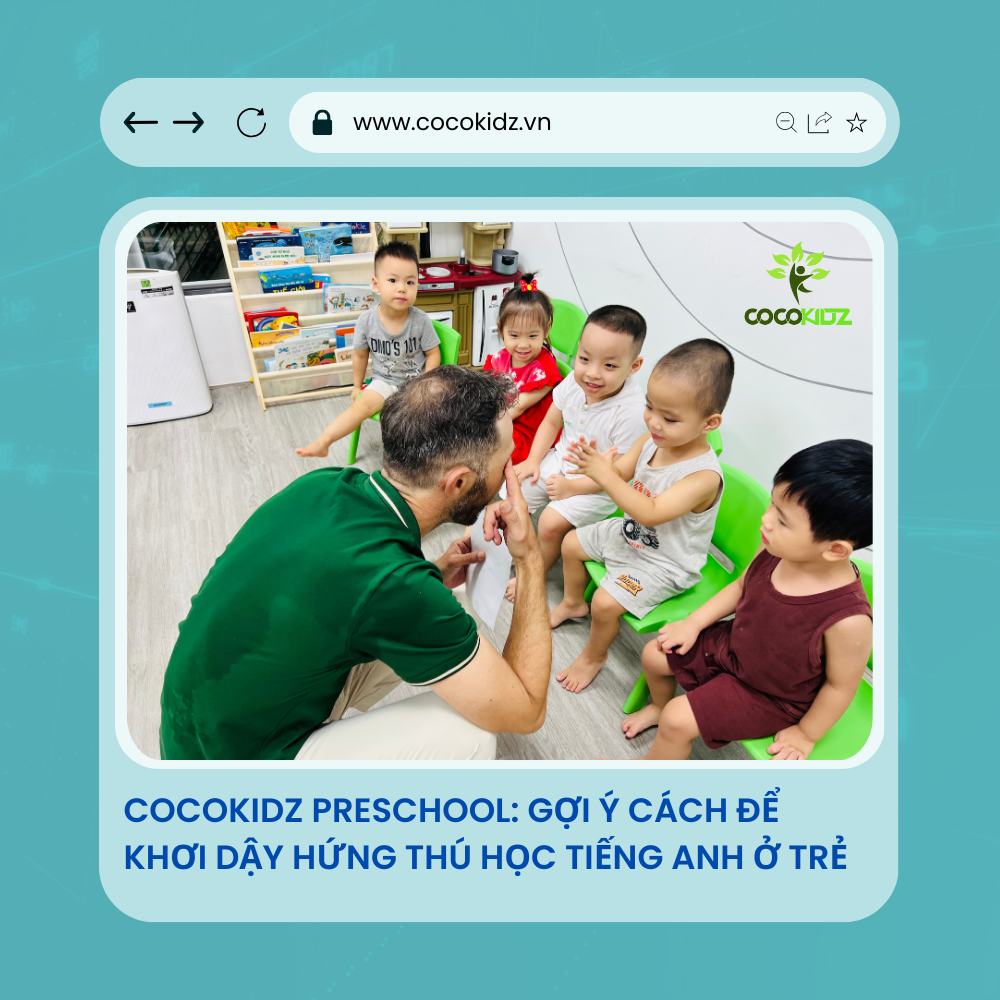 CocoKidz Preschool gợi ý cách để khơi dậy hứng thú học tiếng Anh ở trẻ CocoKidz Preschool gợi ý cách để khơi dậy hứng thú học tiếng Anh ở trẻ