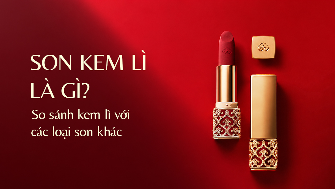 Son Kem Lì Là Gì? So Sánh Son Kem Lì Với Các Loại Son Khác