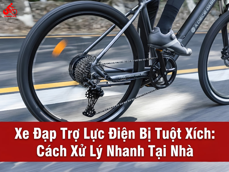 Cách xử lý Xe đạp trợ lực điện bị tuột xích nhanh tại nhà