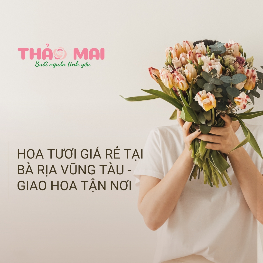 Hoa tươi giá rẻ tại Bà Rịa Vũng Tàu - Giao hoa tận nơi