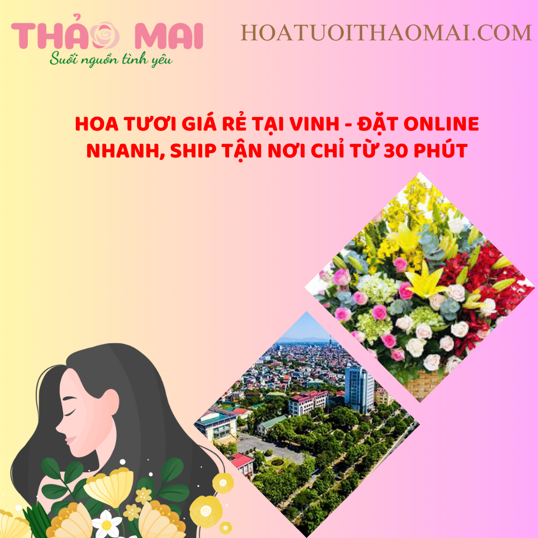 Hoa Tươi Giá Rẻ Tại Vinh - Đặt Online Nhanh, Ship Tận Nơi Chỉ Từ 30 Phút