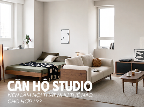 Căn Hộ Studio Nên Làm Nội Thất Như Thế Nào Cho Hợp Lý?
