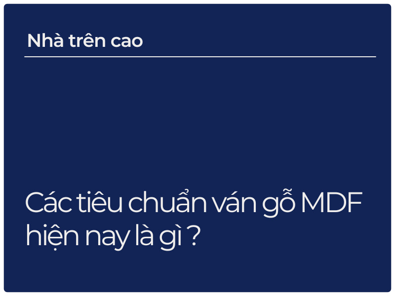 Các tiêu chuẩn ván gỗ MDF hiện nay là gì ?
