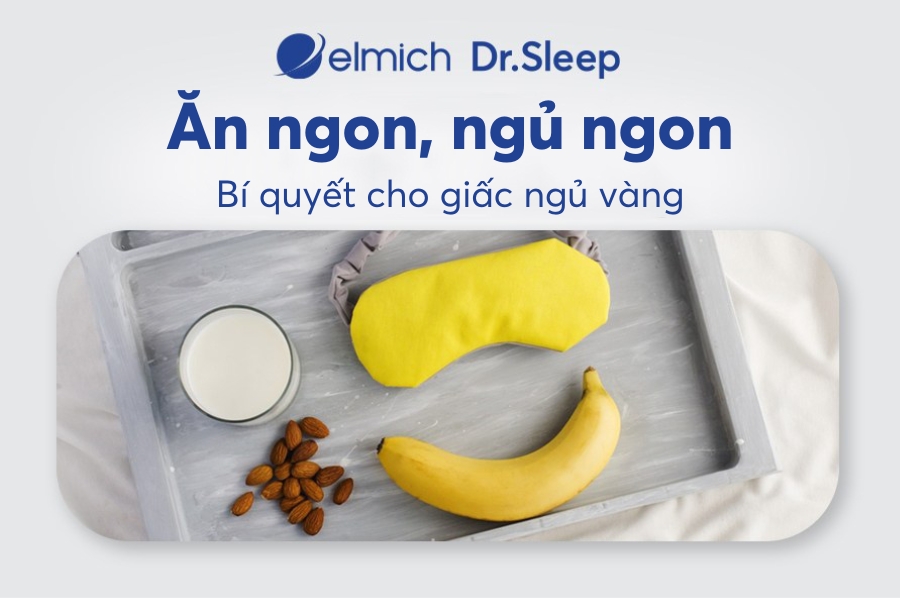 Ăn ngon, ngủ ngon - Bí quyết cho giấc ngủ vàng từ Elmich Dr. Sleep