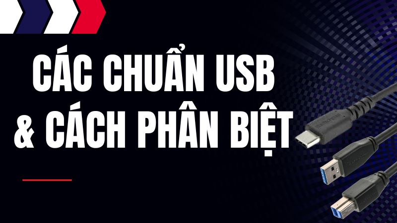 Các chuẩn USB phổ biến nhất, cách phân biệt USB 2.0, 3.0, 3.1