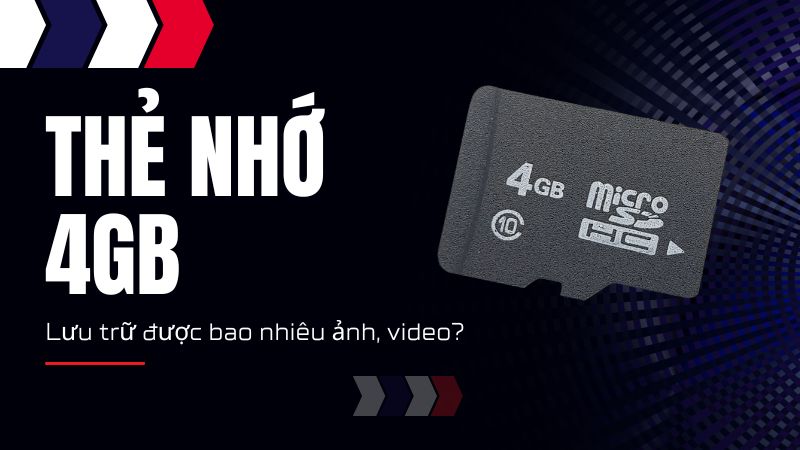 Một thẻ nhớ 4GB lưu trữ được bao nhiêu ảnh 512KB, video, bài hát?