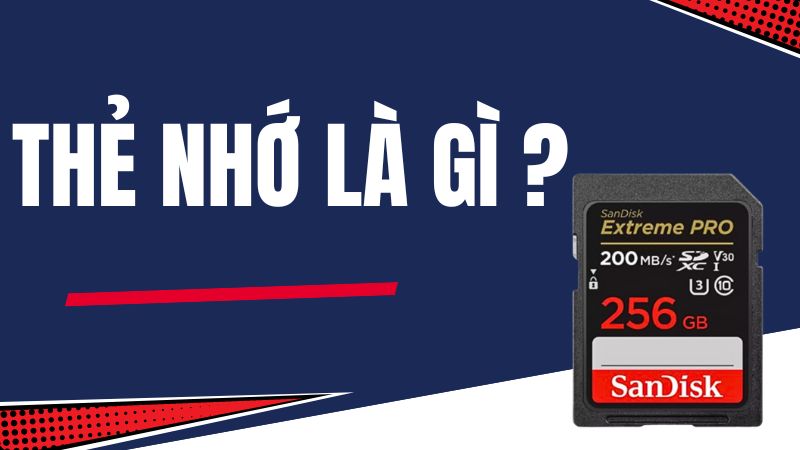 Thẻ nhớ là gì? Phân loại, công dụng và cách chọn mua chuẩn