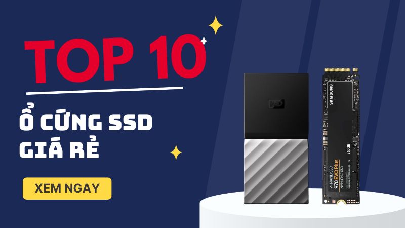 TOP 10 ổ cứng SSD giá rẻ tốt nhất cho laptop, PC