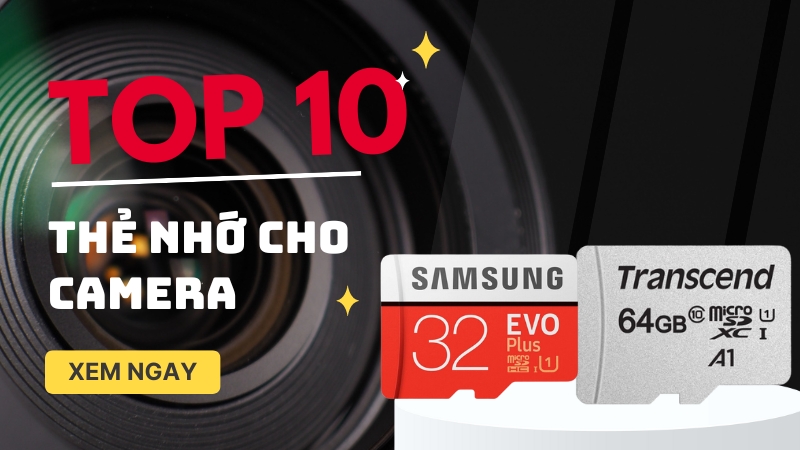 TOP 10 thẻ nhớ cho camera tốt, chất lượng, chính hãng đáng mua nhất