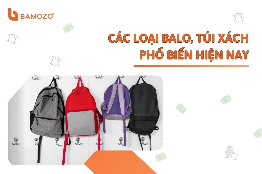 Tổng hợp các loại balo, túi xách phổ biến trên thị trường hiện nay
