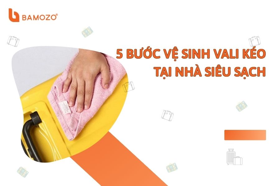 5 bước vệ sinh vali kéo nhựa, vali vải SIÊU SẠCH tại nhà 5 bước vệ sinh vali kéo nhựa, vali vải SIÊU SẠCH tại nhà