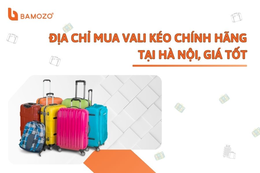 Cửa hàng bán vali kéo du lịch chất lượng tại Hà Nội
