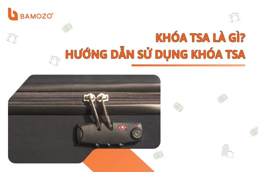 Khóa TSA là gì? Hướng dẫn sử dụng khóa TSA