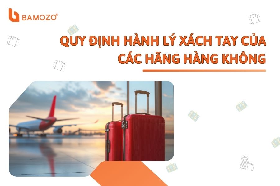 Quy định hành lý xách tay của các hãng Hàng không hiện nay