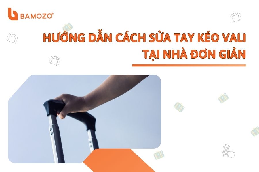 [VIDEO] Hướng dẫn cách thay sửa tay kéo vali tại nhà